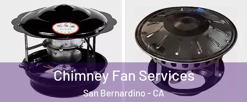  Chimney Fan Services San Bernardino - CA